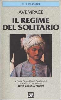 Il regime del solitario. Testo arabo a fronte - Avempace - Libro Rizzoli 2002, BUR Classici | Libraccio.it