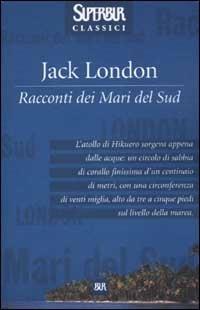 Racconti dei mari del sud - Jack London - Libro Rizzoli 2002, Superbur classici | Libraccio.it