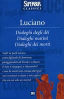 Dialoghi degli dei. Dialoghi marini. Dialoghi dei morti - Luciano di Samosata - Libro Rizzoli 2002, Superbur classici | Libraccio.it
