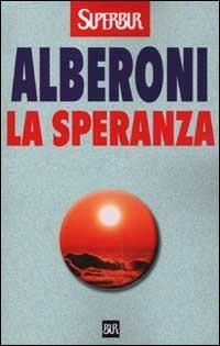 La speranza - Francesco Alberoni - Libro Rizzoli 2002, BUR Supersaggi | Libraccio.it