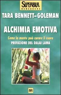 Alchimia emotiva. Come la mente può curare il cuore - Tara Bennett Goleman - Libro Rizzoli 2002, BUR Superbur benessere | Libraccio.it