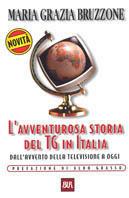 L'avventurosa storia del TG in Italia. Dall'avvento della televisione a oggi - M. Grazia Bruzzone - Libro Rizzoli 2002, BUR Supersaggi | Libraccio.it