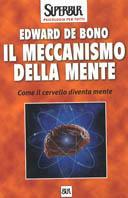 Il meccanismo della mente. Come il cervello diventa mente - Edward De Bono - Libro Rizzoli 2002, BUR Superbur psicologia per tutti | Libraccio.it