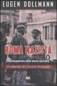 Roma nazista (1933-1943). Un protagonista della storia racconta - Eugen Dollmann - Libro Rizzoli 2002, BUR Supersaggi | Libraccio.it