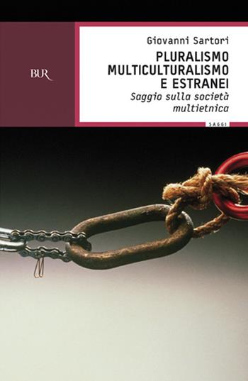 Pluralismo, multiculturalismo e estranei. Saggio sulla società multietnica - Giovanni Sartori - Libro Rizzoli 2002, BUR Supersaggi | Libraccio.it