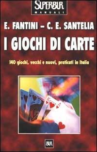 I giochi di carte - Elvio Fantini, Carlo E. Santelia - Libro Rizzoli 2002, BUR Superbur manuali | Libraccio.it