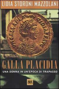 Galla Placidia - Lidia Storoni Mazzolani - Libro Rizzoli 2002, BUR Supersaggi | Libraccio.it