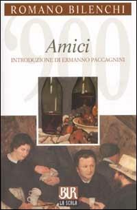 Amici - Romano Bilenchi - Libro Rizzoli 2002, BUR La Scala | Libraccio.it