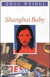 Shanghai baby - Weihui Zhou - Libro Rizzoli 2002, BUR La Scala | Libraccio.it