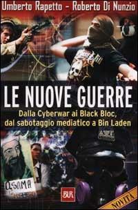 Le nuove guerre. Dalla Cyberwar ai Black Bloc, dal sabotaggio mediatico a Bin Laden - Umberto Rapetto, Roberto Di Nunzio - Libro Rizzoli 2001, BUR Supersaggi | Libraccio.it