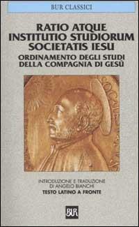 Ratio atque institutio studiorum Societatis Iesus-Ordinamento degli studi della Compagnia di Gesù. Testo latino a fronte  - Libro Rizzoli 2002, BUR Classici | Libraccio.it