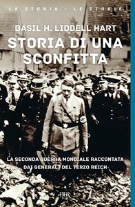 Storia di una sconfitta. La seconda guerra mondiale raccontata dai generali del Terzo Reich - Basil H. Liddell Hart - Libro Rizzoli 2002, BUR Supersaggi | Libraccio.it