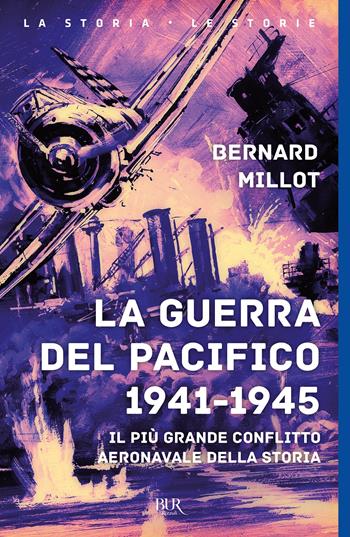 La guerra del Pacifico 1941-1945 - Bernard Millot - Libro Rizzoli 2002, BUR Supersaggi | Libraccio.it