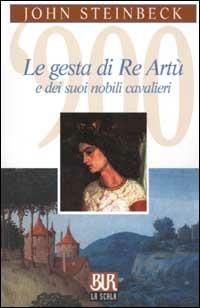 Le gesta di re Artù e dei suoi nobili cavalieri - John Steinbeck - Libro Rizzoli 2002, BUR La Scala | Libraccio.it