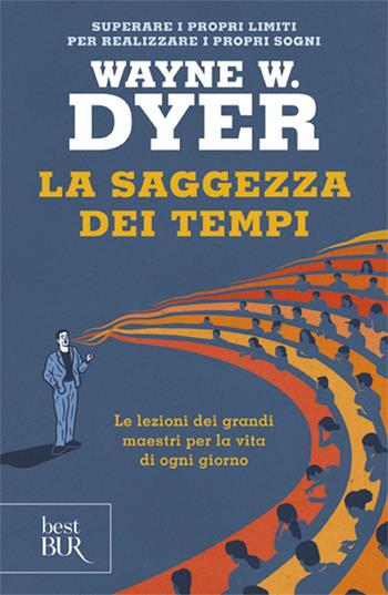 La saggezza dei tempi. Le verità eterne nella vita di ogni giorno - Wayne W. Dyer - Libro Rizzoli 2002, BUR Superbur benessere | Libraccio.it