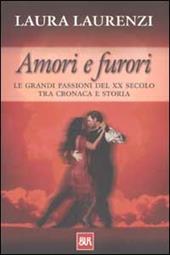 Amori e furori. Le grandi passioni del XX secolo tra cronaca e storia