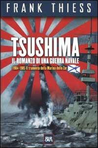Tsushima. Il romanzo di una guerra navale 1904-1905 - Frank Thiess - Libro Rizzoli 2002, BUR Supersaggi | Libraccio.it
