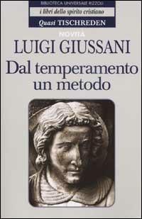 Dal temperamento un metodo. Quasi Tischreden - Luigi Giussani - Libro Rizzoli 2002, BUR I libri dello spirito cristiano | Libraccio.it