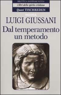 Dal temperamento un metodo. Quasi Tischreden - Luigi Giussani - Libro Rizzoli 2002, BUR I libri dello spirito cristiano | Libraccio.it