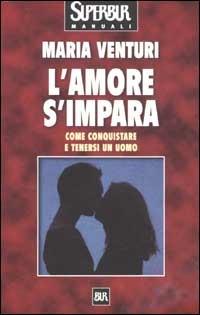 L'amore s'impara - Maria Venturi - Libro Rizzoli 2002, BUR Superbur manuali | Libraccio.it