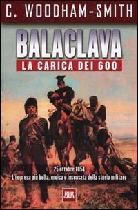 Balaclava. La carica dei 600 - Cecil Woodham Smith - Libro Rizzoli 2002, BUR Supersaggi | Libraccio.it