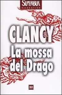 La mossa del Drago - Tom Clancy - Libro Rizzoli 2002, BUR Superbur | Libraccio.it