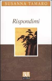 Rispondimi - Susanna Tamaro - Libro Rizzoli 2002, BUR La Scala | Libraccio.it