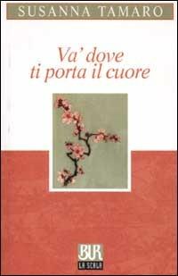 Va' dove ti porta il cuore - Susanna Tamaro - Libro Rizzoli 2002, BUR La Scala | Libraccio.it