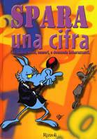 Spara una cifra. Chi siamo, nomi, numeri, e domande imbarazzanti - Silver - Libro Rizzoli 2002 | Libraccio.it