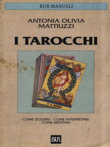 I tarocchi - Antonia Mattiuzzi - Libro Rizzoli 1987, BUR Guide, giochi e manuali | Libraccio.it