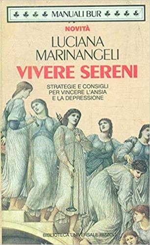 Vivere sereni. Strategie e consigli per vincere l'ansia e la depressione - Luciana Marinangeli - Libro Rizzoli 1995, BUR Guide, giochi e manuali | Libraccio.it