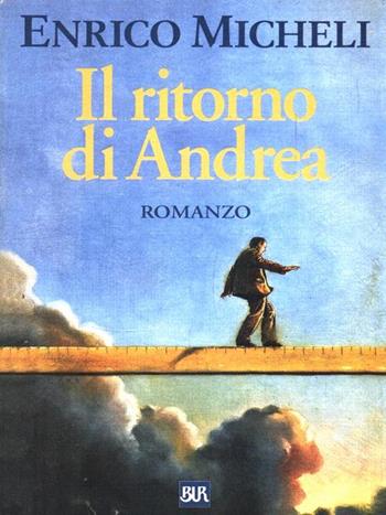 Il ritorno di Andrea - Enrico Micheli - Libro Rizzoli 1998, BUR | Libraccio.it