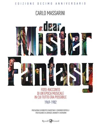 Dear Mister Fantasy. Foto-racconto di un'epoca musicale in cui tutto era possibile. 1969-1982. Edizione decimo anniversario. Ediz. illustrata - Carlo Massarini - Libro Rizzoli Lizard 2020 | Libraccio.it