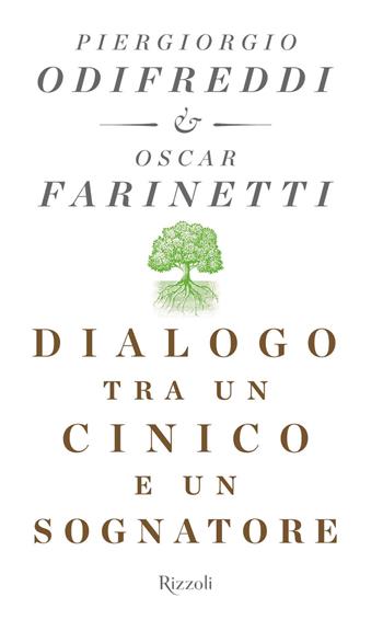 Dialogo tra un cinico e un sognatore - Piergiorgio Odifreddi, Oscar Farinetti - Libro Rizzoli 2019, Saggi italiani | Libraccio.it