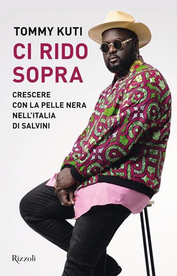 Ci rido sopra. Crescere con la pelle nera nell'Italia di Salvini - Tommy Kuti - Libro Rizzoli 2019 | Libraccio.it