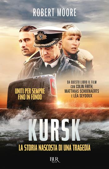 Kursk. La storia nascosta di una tragedia - Robert Moore - Libro Rizzoli 2019, BUR Best BUR | Libraccio.it