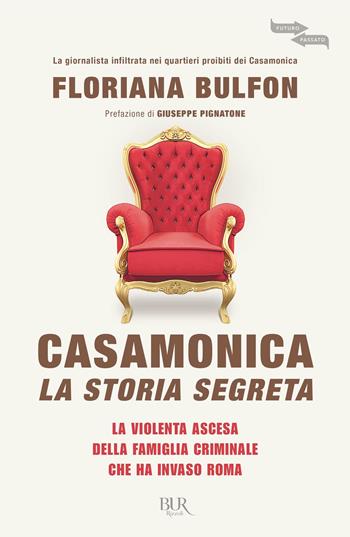 Casamonica, la storia segreta. La violenta ascesa della famiglia criminale che ha invaso Roma - Floriana Bulfon - Libro Rizzoli 2019, BUR Futuropassato | Libraccio.it