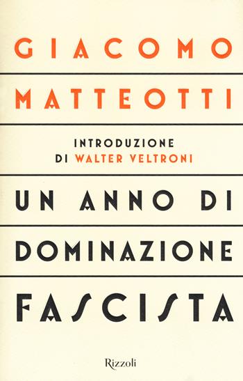 Un anno di dominazione fascista - Giacomo Matteotti - Libro Rizzoli 2019 | Libraccio.it