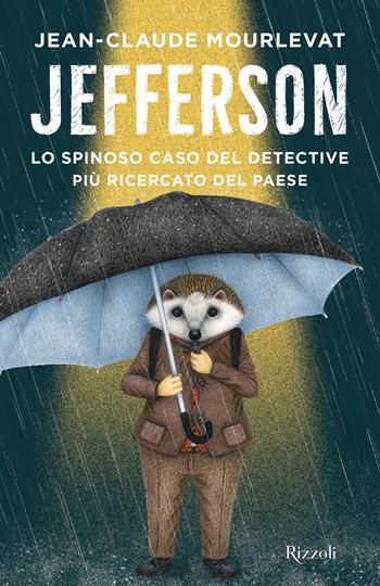 Jefferson. Lo spinoso caso del detective più ricercato del paese - Jean-Claude Mourlevat - Libro Rizzoli 2019, Narrativa Ragazzi | Libraccio.it