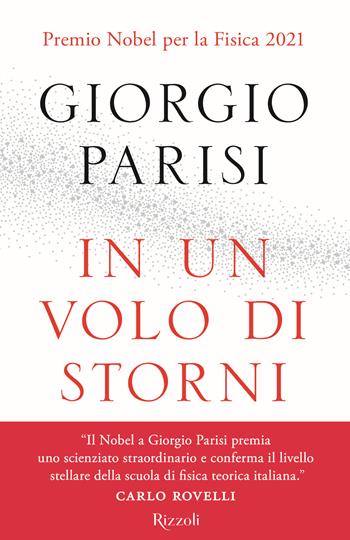 In un volo di storni. Le meraviglie dei sistemi complessi - Giorgio Parisi - Libro Rizzoli 2021, Saggi italiani | Libraccio.it