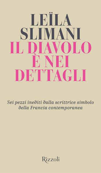 Il diavolo è nei dettagli - Leïla Slimani - Libro Rizzoli 2020, Rizzoli narrativa | Libraccio.it