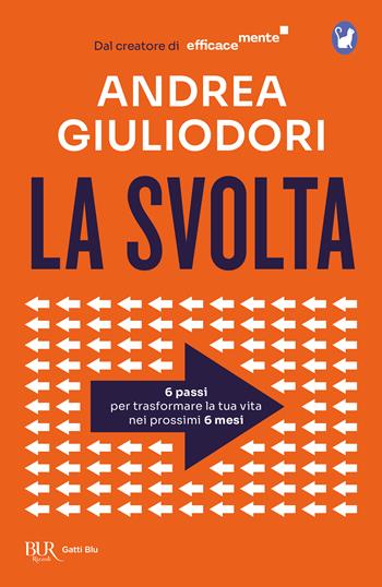 La svolta. 6 passi per trasformare la tua vita nei 6 prossimi mesi - Andrea Giuliodori - Libro Rizzoli 2025, BUR Gatti blu | Libraccio.it