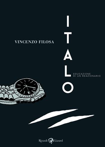 Italo. Educazione di un reazionario - Vincenzo Filosa - Libro Rizzoli Lizard 2019 | Libraccio.it