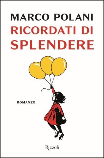 Ricordati di splendere - Marco Polani - Libro Rizzoli 2021, Rizzoli narrativa | Libraccio.it