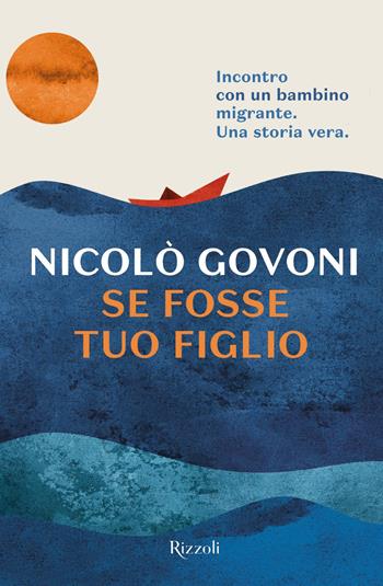Se fosse tuo figlio - Nicolò Govoni - Libro Rizzoli 2019, Rizzoli narrativa | Libraccio.it