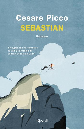 Sebastian - Cesare Picco - Libro Rizzoli 2019, Rizzoli narrativa | Libraccio.it