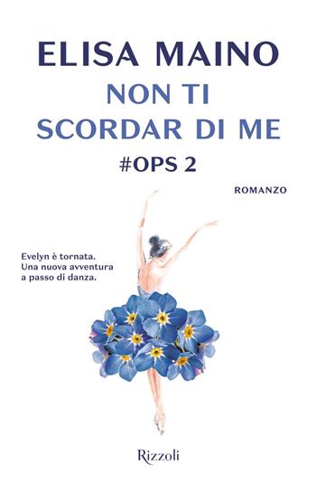 Non ti scordar di me. #Ops. Vol. 2 - Elisa Maino - Libro Rizzoli 2019, Rizzoli narrativa | Libraccio.it