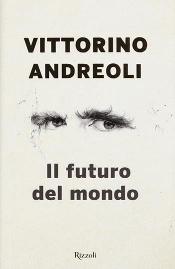 Il futuro del mondo. Scritti giovanili - Vittorino Andreoli - Libro Rizzoli 2019, Saggi italiani | Libraccio.it