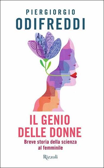 Il genio delle donne. Breve storia della scienza al femminile - Piergiorgio Odifreddi - Libro Rizzoli 2019, Varia | Libraccio.it
