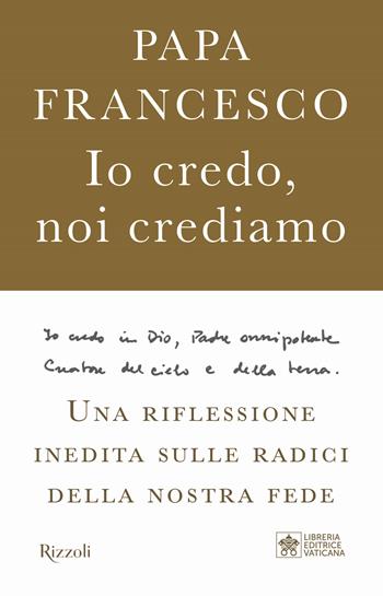 Io credo, noi crediamo. Una riflessione inedita sulle radici della nostra fede - Francesco (Jorge Mario Bergoglio), Marco Pozza - Libro Rizzoli 2020, Saggi italiani | Libraccio.it